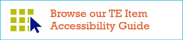 Browse our TE item accessibility guide.